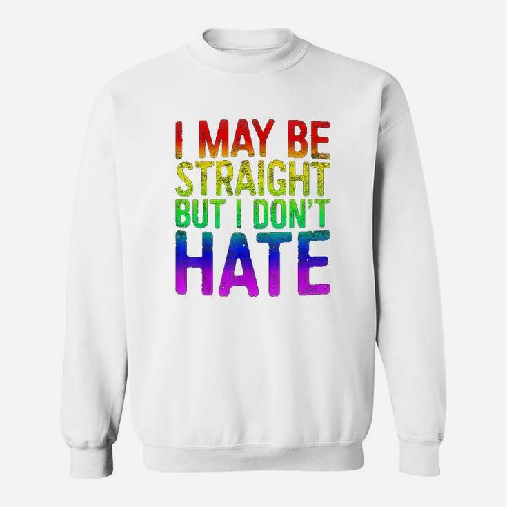 I  May Be Straight But I Dont Hate Sweatshirt