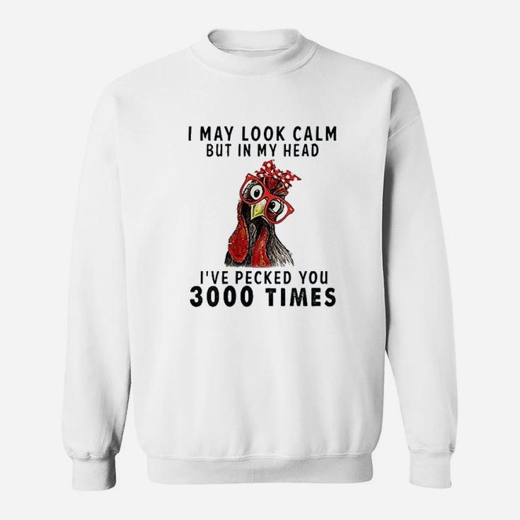I May Look Calm But In My Head Ive Pecked You 3000 Times Sweatshirt