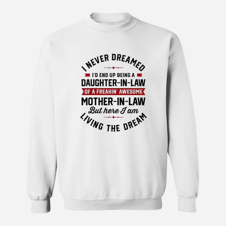 I Never Dreamed Id End Up Being A Daughter In Law Sweatshirt