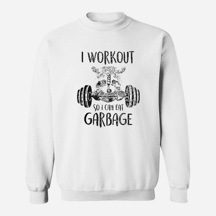 I Workout So I Can Eat Garbage Sweatshirt