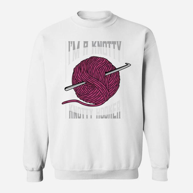 I'm A Knotty Hooker Funny Crochet Lover Cute Crocheter Humor Sweatshirt Sweatshirt