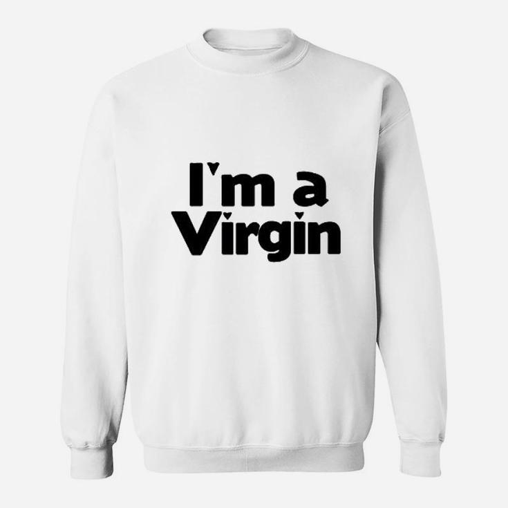 Im A Virgin Sweatshirt