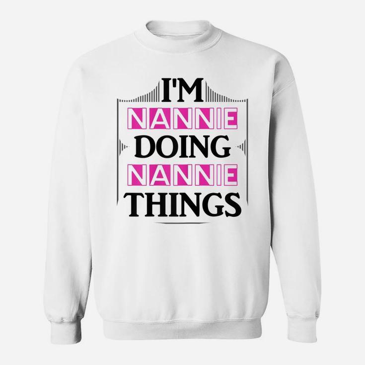 I'm Nannie Doing Nannie Things Funny First Name Gift Sweatshirt