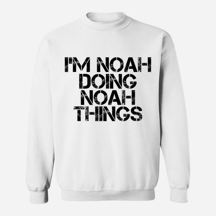 I'm Noah Doing Noah Things Name Funny Birthday Gift Idea Sweatshirt