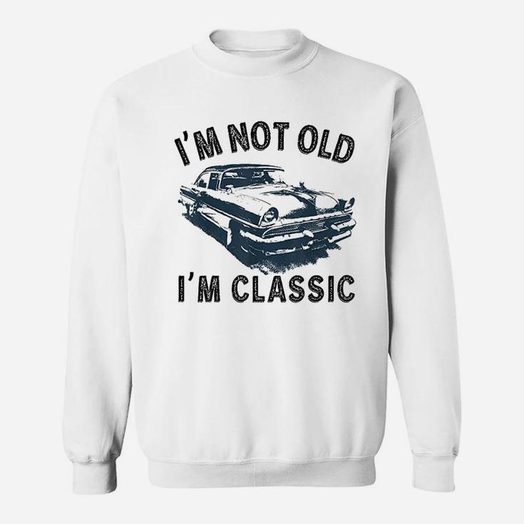 Im Not Old Classic Car Vintage Hot Rod Sweatshirt