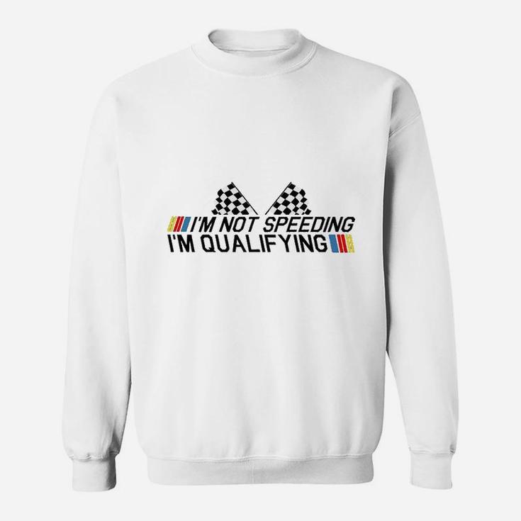 Im Not Speeding Im Qualifying Drag Racing Race Car Gift Idea Sweatshirt