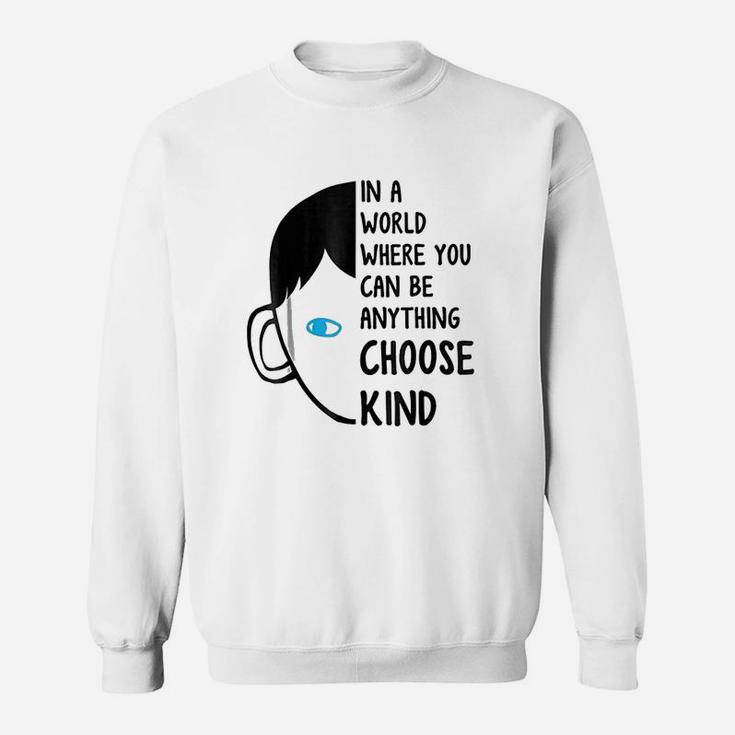 In A World Where You Can Be Anything Choose Kind Sweatshirt