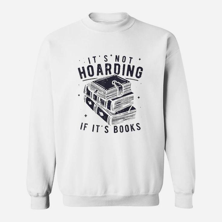 It Is Not Hoarding If It Is Books Book Lover Sweatshirt