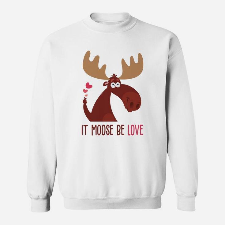It Moose Be Love Gift For Valentine Day 2 Happy Valentines Day Sweatshirt