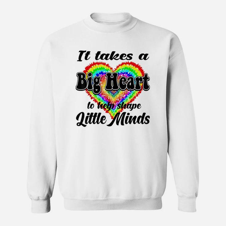 It Takes A Big Heart To Help Shape Little Minds Tie Dye Cute Sweatshirt