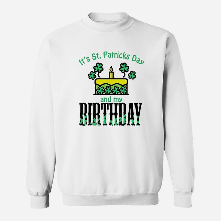 Its St Patricks Day And My Birthday Sweatshirt
