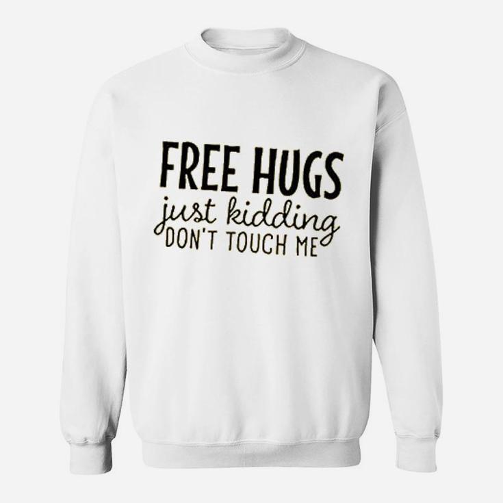 Just Kidding Dont Touch Me Sweatshirt