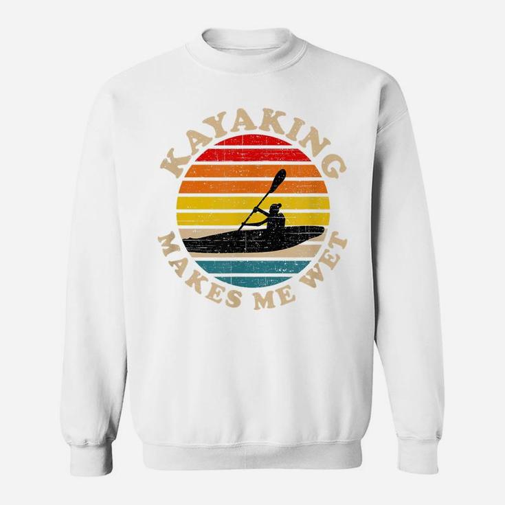 Kayaking Shirts Funny, Kayaking Makes Me Wet Sweatshirt