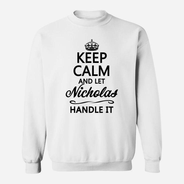 Keep Calm And Let Nicholas Handle It | Funny Name Gift - Sweatshirt