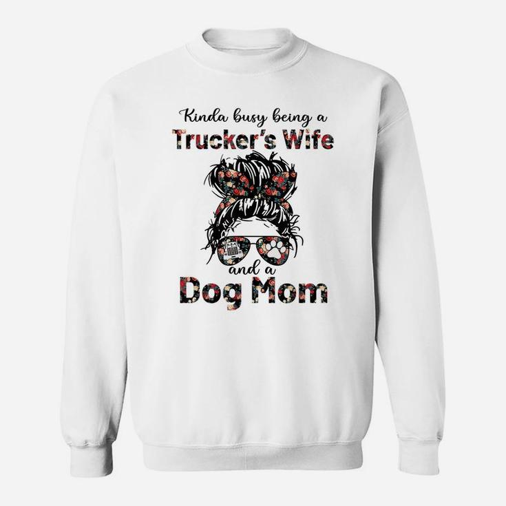 Kinda Busy Being A Trucker's Wife And A Dog Mom Flower Sweatshirt