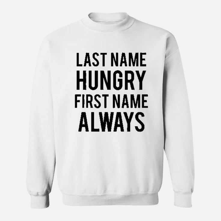 Last Name Hungry First Name Always Sweatshirt