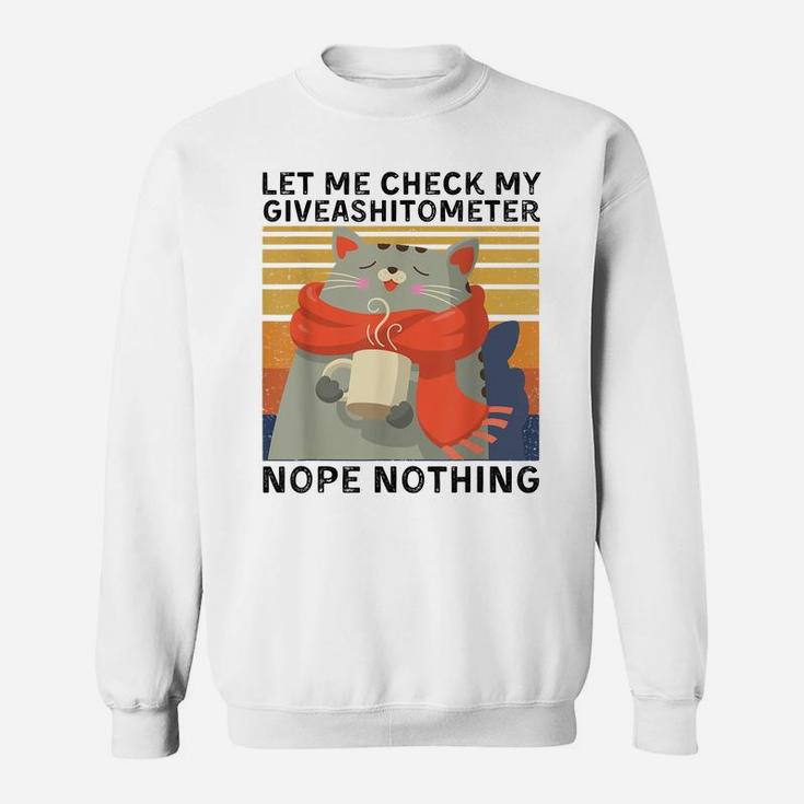 Let Me Check My Giveashitometer Nope Nothing Funny Cat Gift Sweatshirt