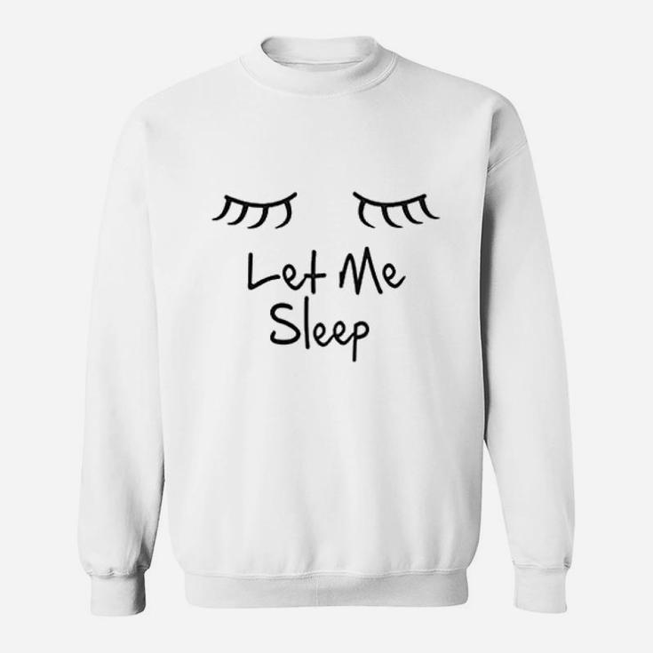 Let Me Sleep Sweatshirt