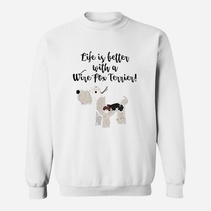 Life Is Better With A Wire Fox Terrier Sweatshirt