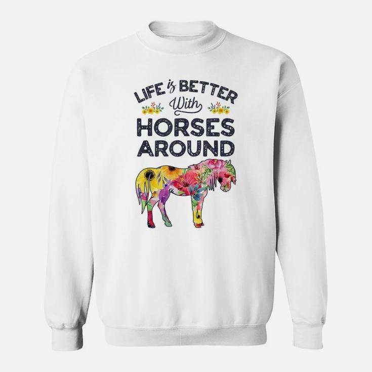 Life Is Better With Horses Around Horse Riding Flower Gifts Sweatshirt