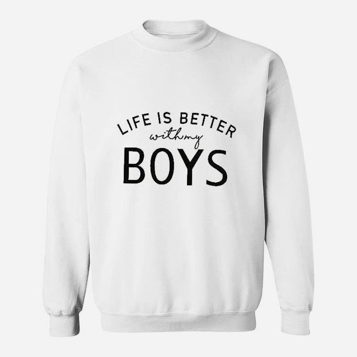 Life Is Better With My Boys Sweatshirt