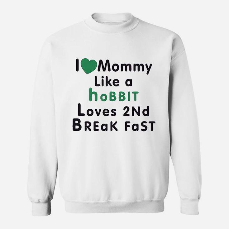 Love Mommy Like Hobbit 2 Breakfast Sweatshirt