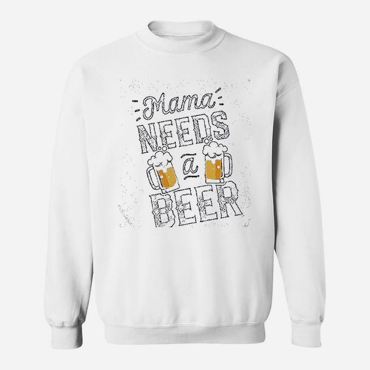 Mama Needs A Beer Sweatshirt