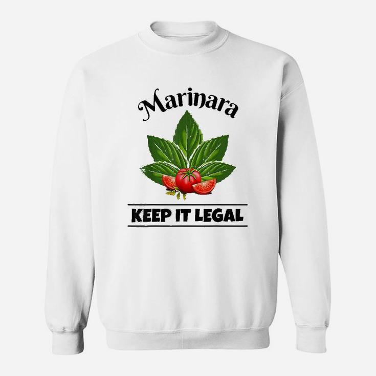 Marinara Keep It Legal Basil And Tomatoes Italian Food Humor Sweatshirt Marinara Keep It Legal Basil And Tomatoes Italian Food Humor Sweatshirt