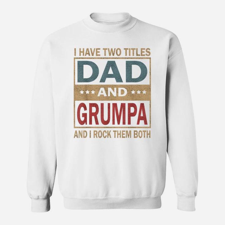 Mens I Have Two Titles Dad And Grumpa Vintage Fathers Day Gift Sweatshirt