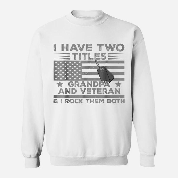 Mens I Have Two Titles Grandpa, Veteran And I Rock Them Both Tee Sweatshirt