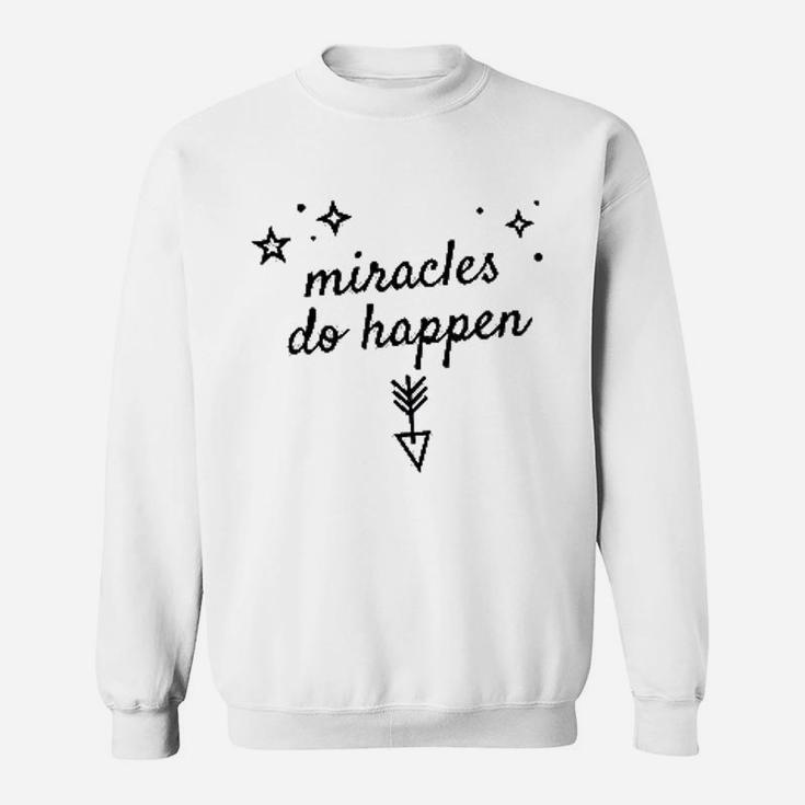 Miracles Do Happen Inspirational Sweatshirt