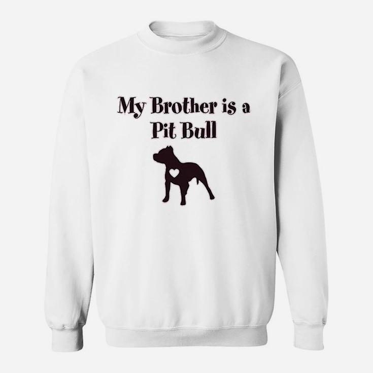 My Brother Is A Pitbull Dog Lover Sweatshirt