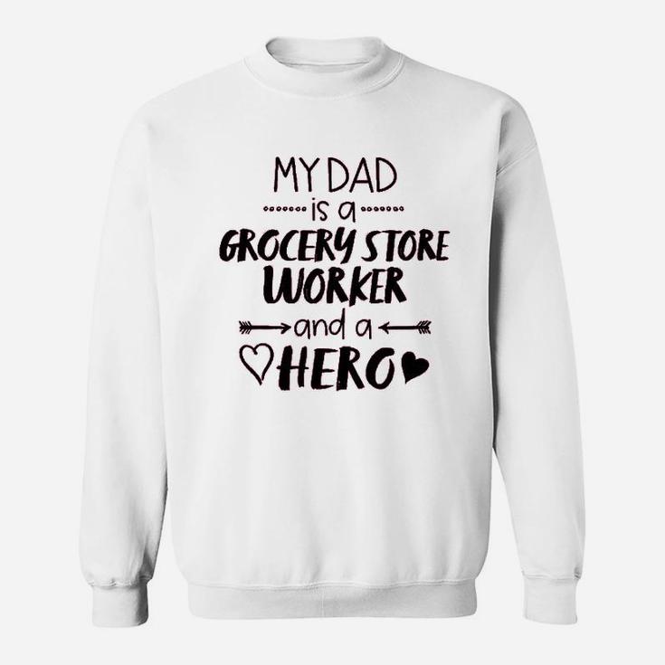 My Dad Is A Grocery Store Worker And A Hero  Sweatshirt