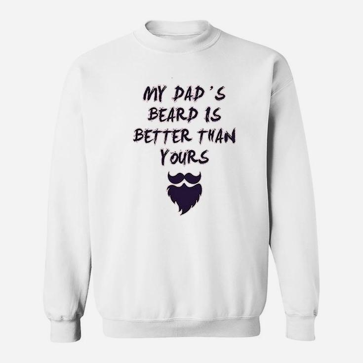 My Dads Beard Is Better Than Yours Dad Fathers Day Sweatshirt