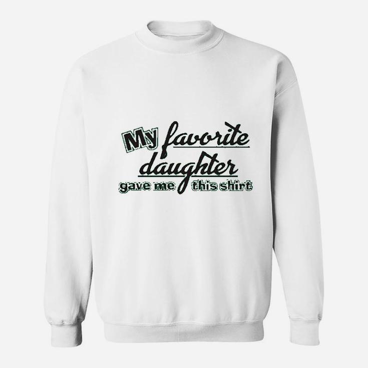My Favorite Daughter Gave Me This Humor Family Dad Father Sweatshirt