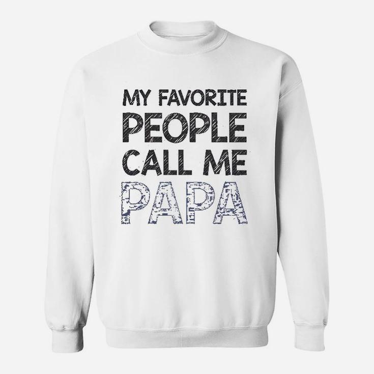 My Favorite People Call Me Papa Gift For Grandpa Father Sweatshirt