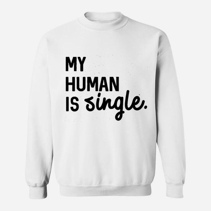 My Human Is Single Sweatshirt