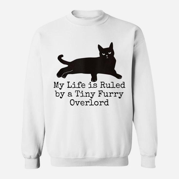 My Life Is Ruled By A Tiny Furry Overlord Funny Cat Lovers Sweatshirt