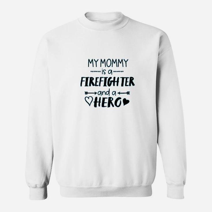 My Mommy Is A Firefighter And A Hero Sweatshirt