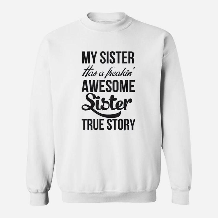 My Sister Has A Freakin Awesome Sister Sweatshirt