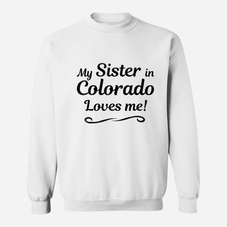 My Sister In Colorado Loves Me Sweatshirt