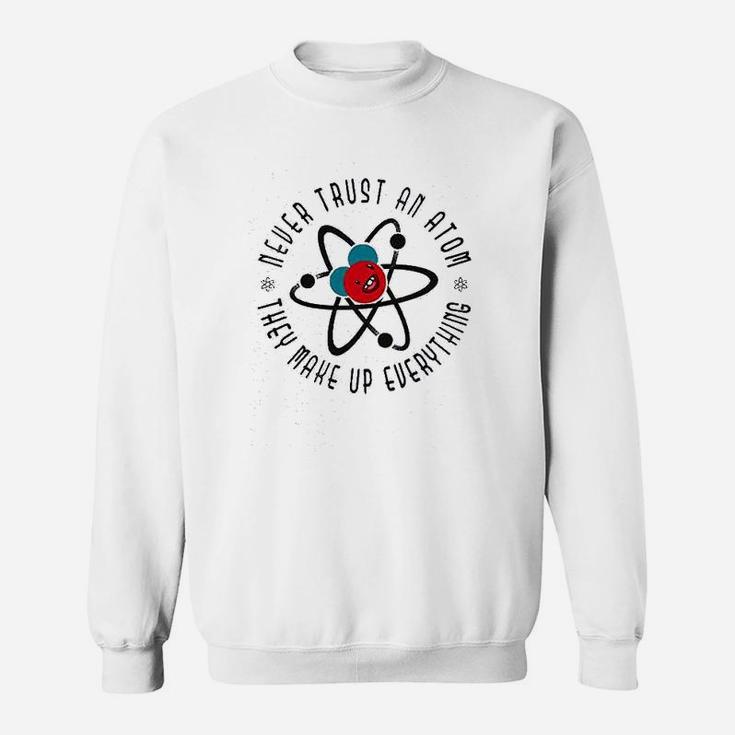 Never Trust An They Make Up Everything Funny Sweatshirt
