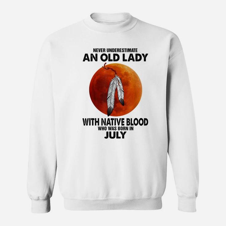 Never Underestimate An Old Lady With Native Blood July Sweatshirt