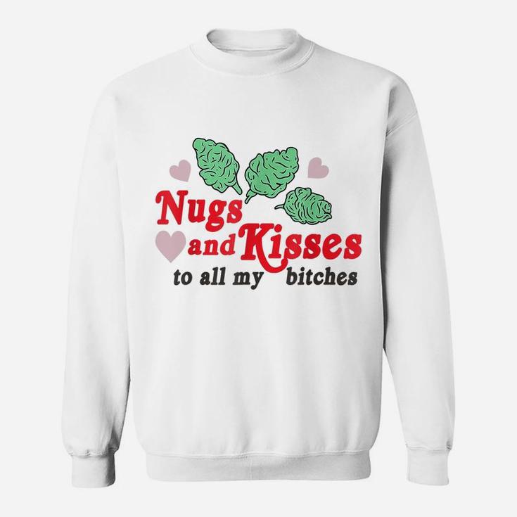 Nugs And Kisses To All My BItches Sweatshirt
