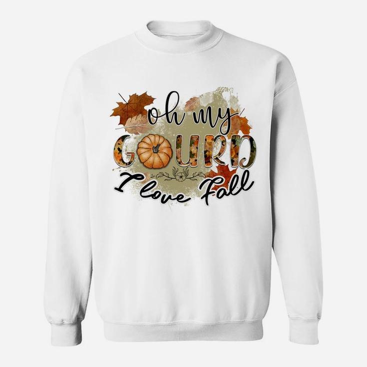 Oh My Gourd I Love Fall Sweatshirt Sweatshirt