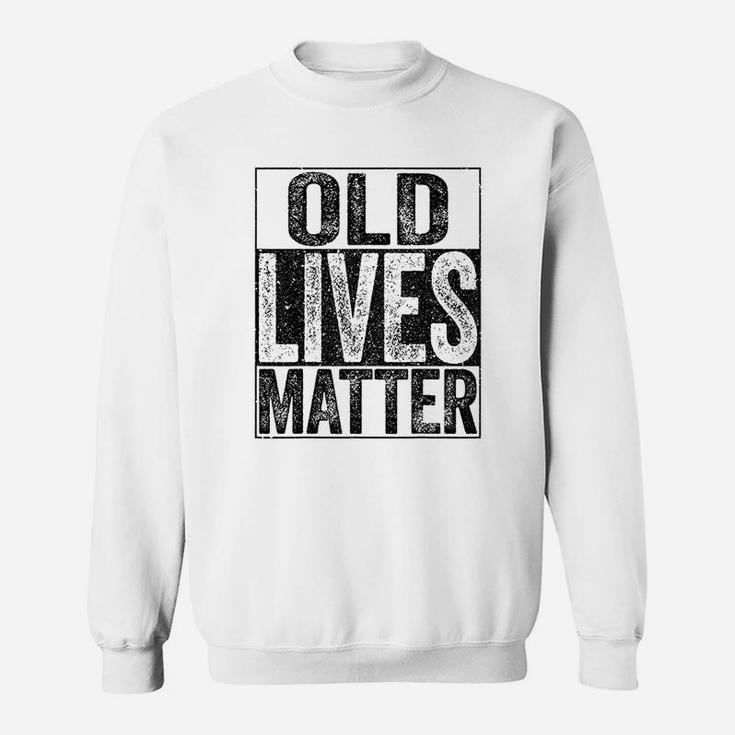 Old Lives Matter Sweatshirt