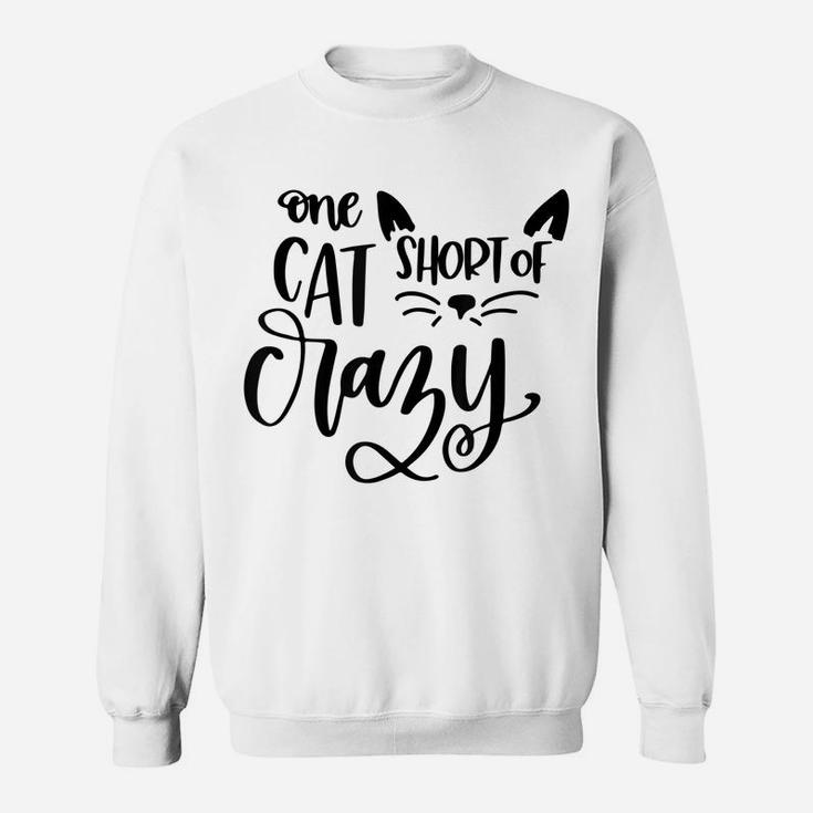 One Cat Short Of Crazy Funny Meow Cat Sweatshirt