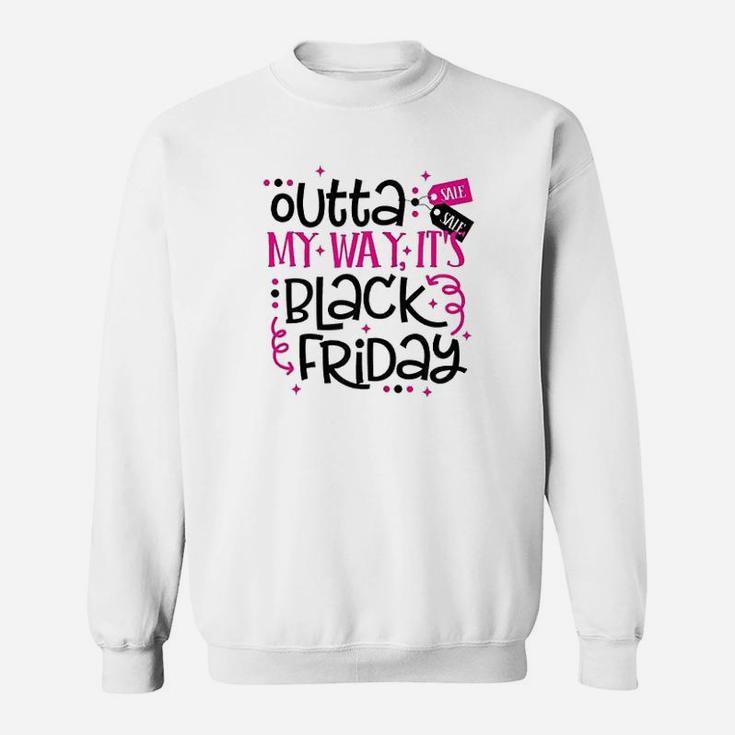 Outta My Way Its Black Friday November Shopping Season Sweatshirt