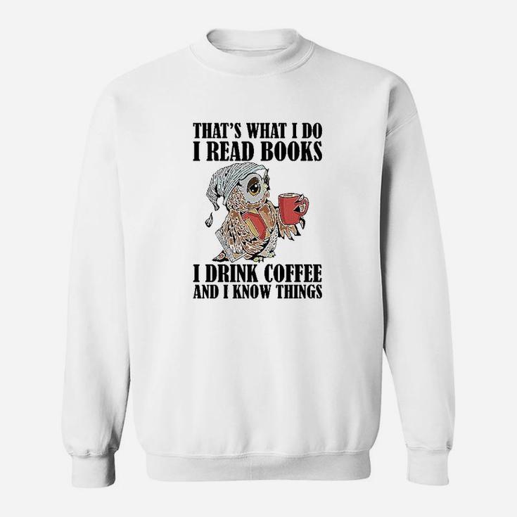 Owl Thats What I Do I Read Books I Drink Coffee And I Know Things Sweatshirt