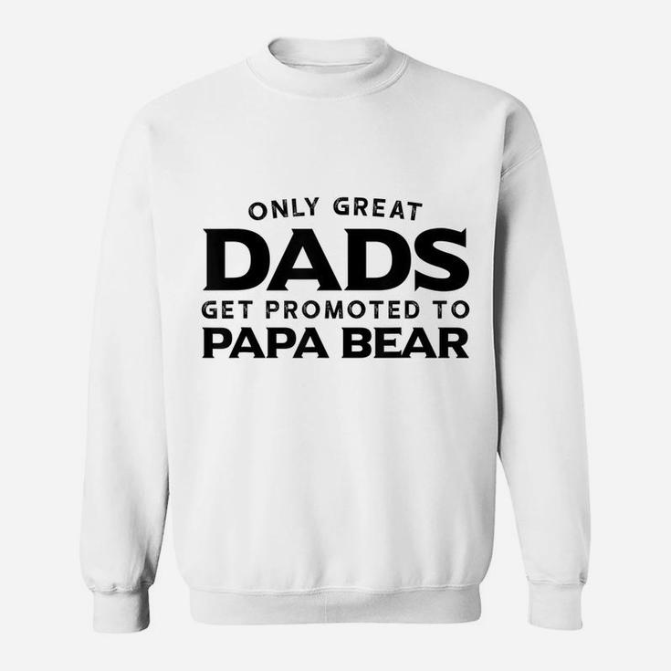 Papa Bear Gift Only Great Dads Get Promoted To Papa Bear Sweatshirt